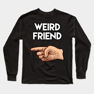 Funny friendship gift, weird friend pointing to right side Long Sleeve T-Shirt